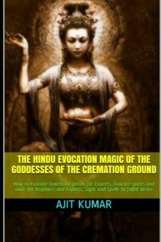 Cover of The Hindu Evocation Magic of the Goddesses of the Cremation ground