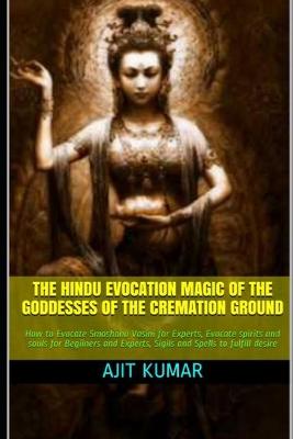 Book cover for The Hindu Evocation Magic of the Goddesses of the Cremation ground