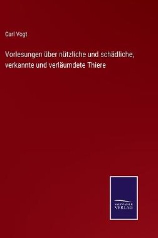 Cover of Vorlesungen über nützliche und schädliche, verkannte und verläumdete Thiere