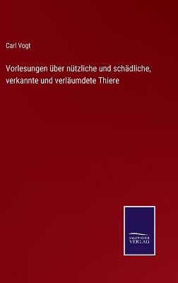 Book cover for Vorlesungen über nützliche und schädliche, verkannte und verläumdete Thiere