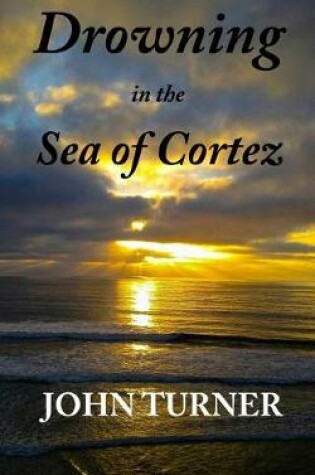 Cover of Drowning in the Sea of Cortez
