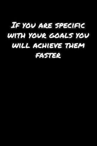 Cover of If You Are Specific With Your Goals You Will Achieve Them Faster