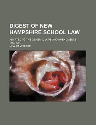 Book cover for Digest of New Hampshire School Law; Adapted to the General Laws and Amendments Thereto