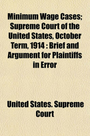 Cover of Minimum Wage Cases; Supreme Court of the United States, October Term, 1914