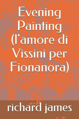 Book cover for Evening Painting (l'amore di Vissini per Fionanora)