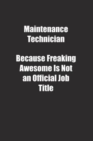 Cover of Maintenance Technician Because Freaking Awesome Is Not an Official Job Title.