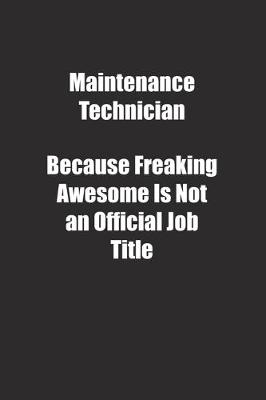 Book cover for Maintenance Technician Because Freaking Awesome Is Not an Official Job Title.