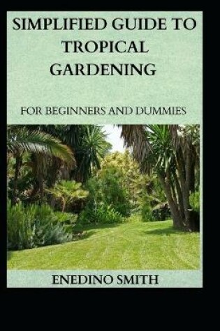 Cover of Simplified Guide To Tropical Gardening For Beginners And Dummies