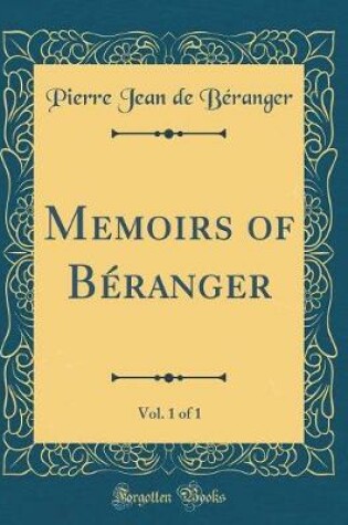 Cover of Memoirs of Béranger, Vol. 1 of 1 (Classic Reprint)