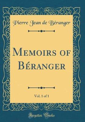 Book cover for Memoirs of Béranger, Vol. 1 of 1 (Classic Reprint)