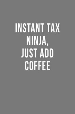 Cover of Instant Tax Ninja, Just Add Coffee