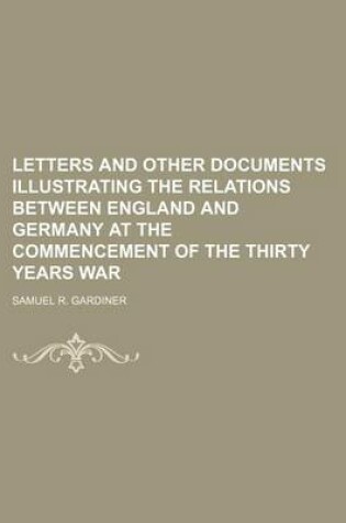 Cover of Letters and Other Documents Illustrating the Relations Between England and Germany at the Commencement of the Thirty Years War