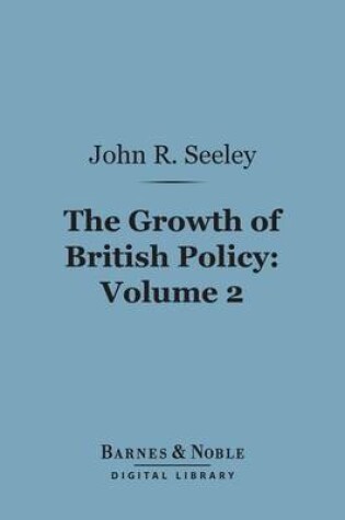 Cover of The Growth of British Policy, Volume 2 (Barnes & Noble Digital Library)