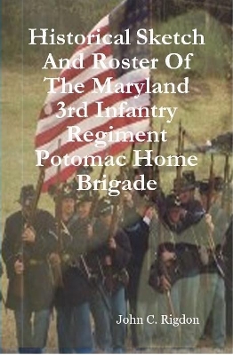 Book cover for Historical Sketch And Roster Of The Maryland 3rd Infantry Regiment Potomac Home Brigade