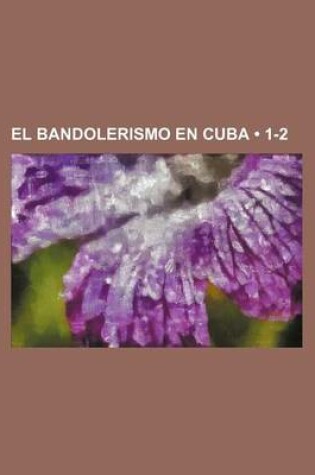 Cover of El Bandolerismo En Cuba (1-2)