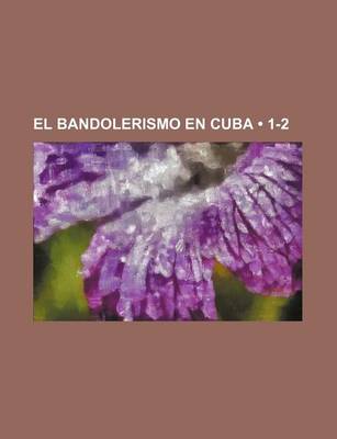 Book cover for El Bandolerismo En Cuba (1-2)