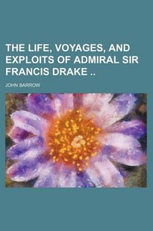 Cover of The Life, Voyages, and Exploits of Admiral Sir Francis Drake