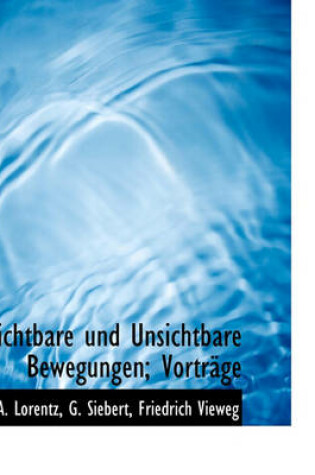 Cover of Sichtbare Und Unsichtbare Bewegungen; Vortrage