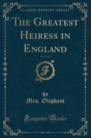 Cover of The Greatest Heiress in England, Vol. 2 of 3 (Classic Reprint)