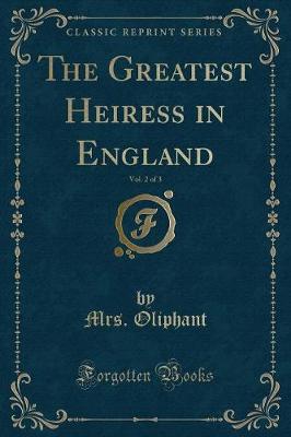 Book cover for The Greatest Heiress in England, Vol. 2 of 3 (Classic Reprint)