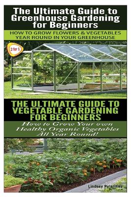 Book cover for The Ultimate Guide to Greenhouse Gardening for Beginners & the Ultimate Guide to Vegetable Gardening for Beginners