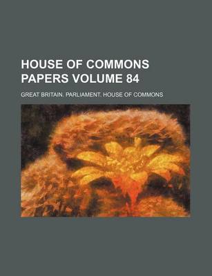 Book cover for House of Commons Papers Volume 84