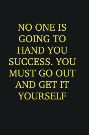 Cover of No one is going to hand you success. You must go out and get it yourself