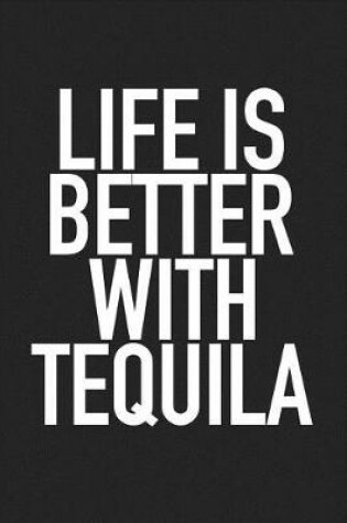 Cover of Life Is Better with Tequila