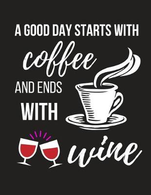 Book cover for A Good Day Starts with Coffee and Ends with Wine