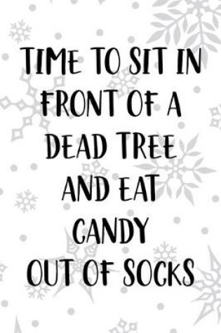 Cover of Time To Sit In Front Of A Dead Tree And Eat Candy Out Of Socks