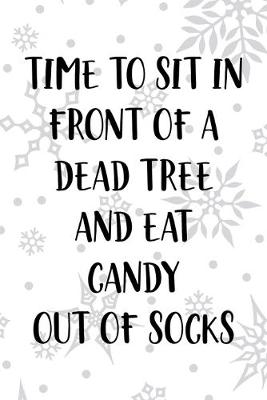 Book cover for Time To Sit In Front Of A Dead Tree And Eat Candy Out Of Socks