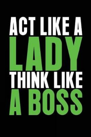 Cover of Act Like A Lady Think Like A Boss