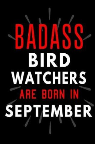 Cover of Badass Bird Watchers Are Born In September