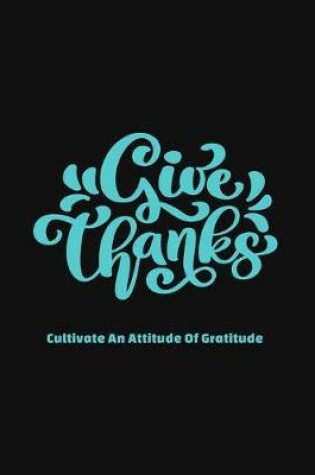 Cover of Give Thanks Cultivate an Attitude of Gratitude