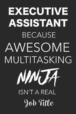 Book cover for Executive Assistant Because Awesome Multitasking Ninja Isn't a Real Job Title