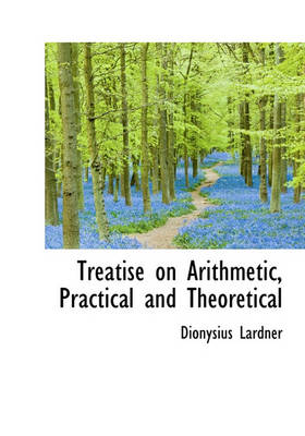 Book cover for Treatise on Arithmetic, Practical and Theoretical