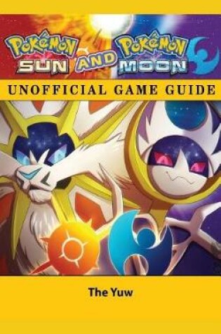 Cover of Pokemon Sun and Pokemon Moon Unofficial Game Guide