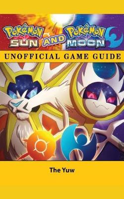 Book cover for Pokemon Sun and Pokemon Moon Unofficial Game Guide