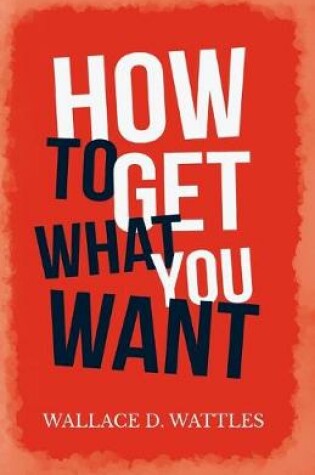 Cover of How to Get What you Want