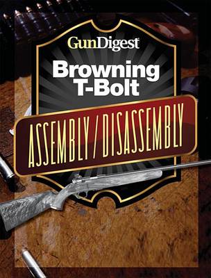 Book cover for Gun Digest Browning T-Bolt Assembly/Disassembly Instructions