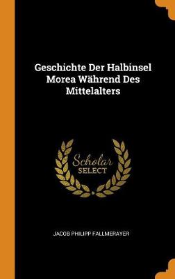 Book cover for Geschichte Der Halbinsel Morea Wahrend Des Mittelalters