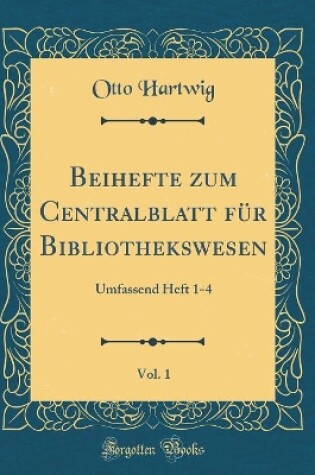 Cover of Beihefte Zum Centralblatt Für Bibliothekswesen, Vol. 1