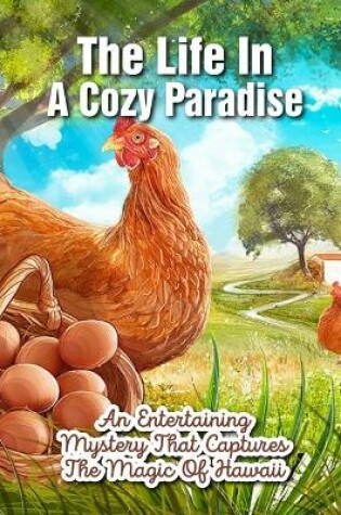 Cover of The Life In A Cozy Paradise An Entertaining Mystery That Captures The Magic Of Hawaii