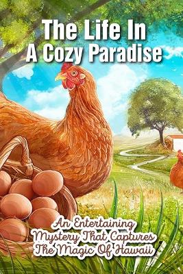 Cover of The Life In A Cozy Paradise An Entertaining Mystery That Captures The Magic Of Hawaii