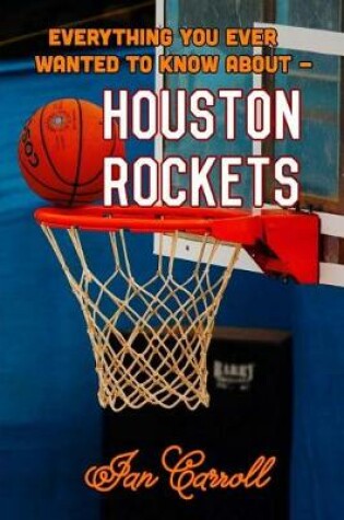 Cover of Everything You Ever Wanted to Know About Houston Rockets