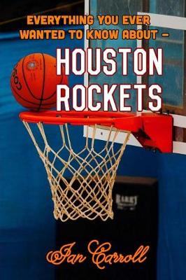 Book cover for Everything You Ever Wanted to Know About Houston Rockets