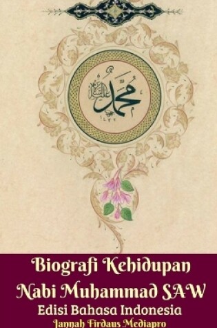 Cover of Biografi Kehidupan Nabi Muhammad SAW Edisi Bahasa Indonesia