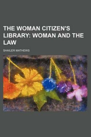 Cover of The Woman Citizen's Library (Volume 8); Woman and the Law