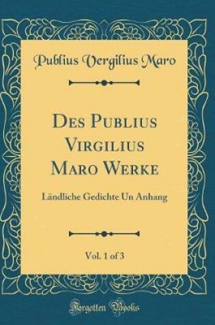 Cover of Des Publius Virgilius Maro Werke, Vol. 1 of 3