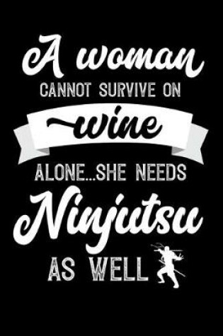 Cover of A Woman Cannot Survive On Wine Alone She Needs Ninjutsu As Well